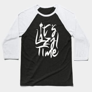 It's Lazy Time Baseball T-Shirt